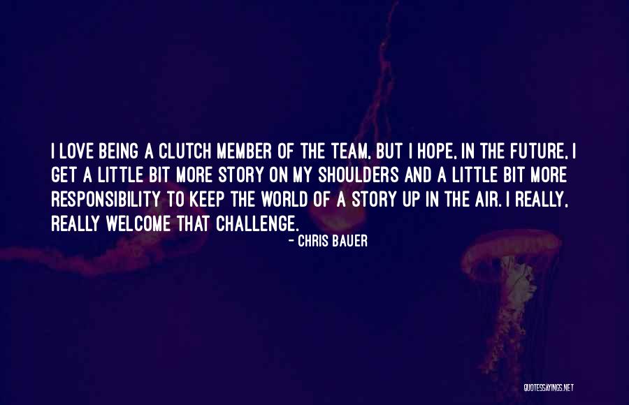 Love My Team Quotes By Chris Bauer