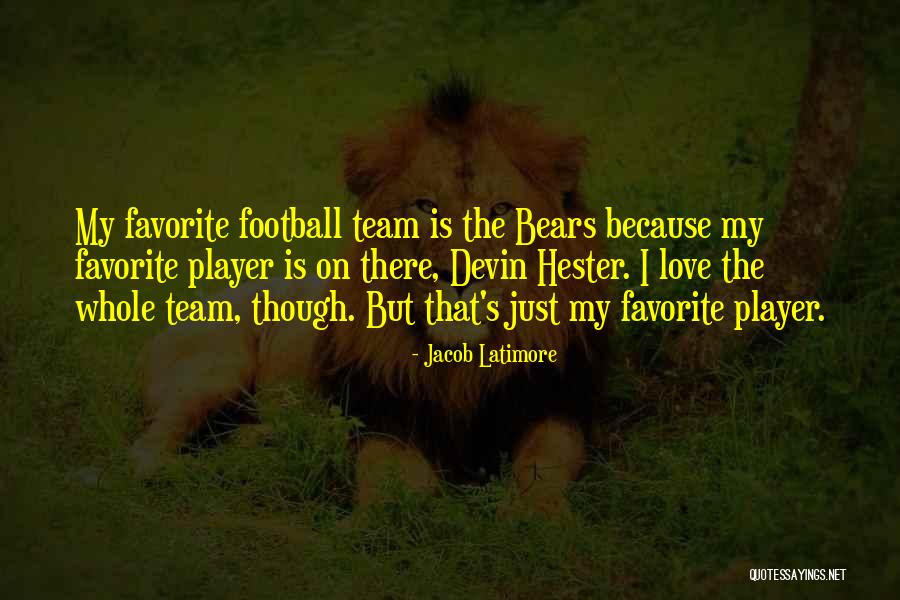 Love My Team Quotes By Jacob Latimore