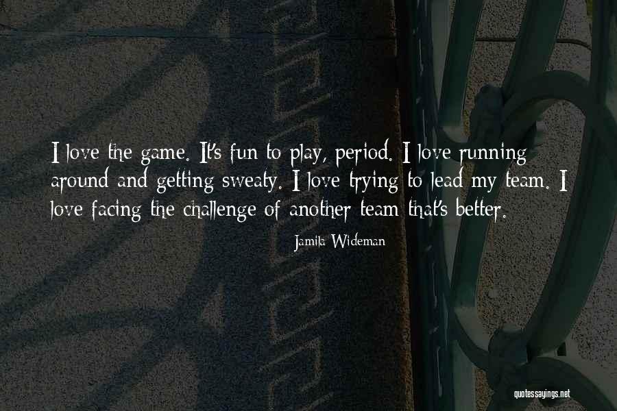 Love My Team Quotes By Jamila Wideman Love My Team Quotes By Jamila Wideman