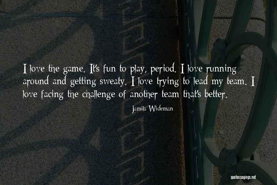 Love My Team Quotes By Jamila Wideman