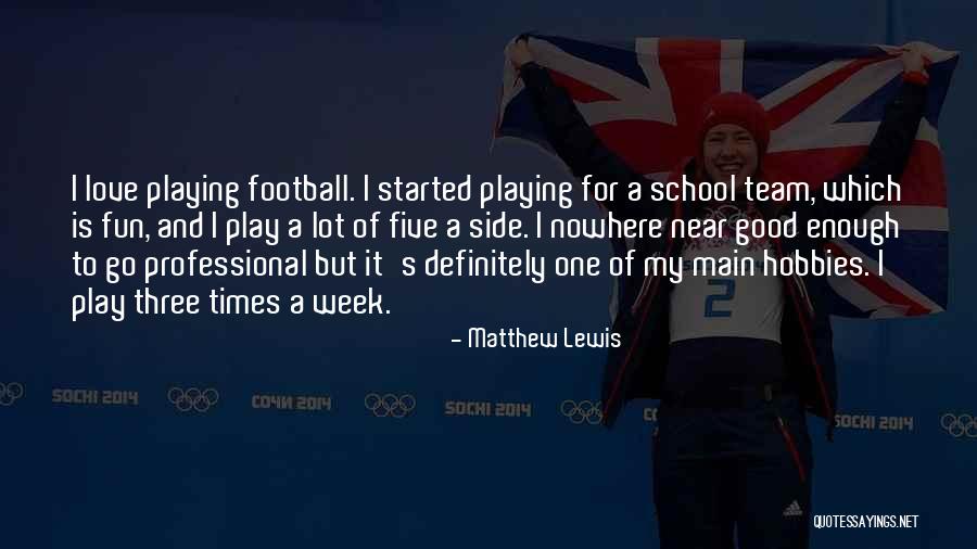 Love My Team Quotes By Matthew Lewis Love My Team Quotes By Matthew Lewis