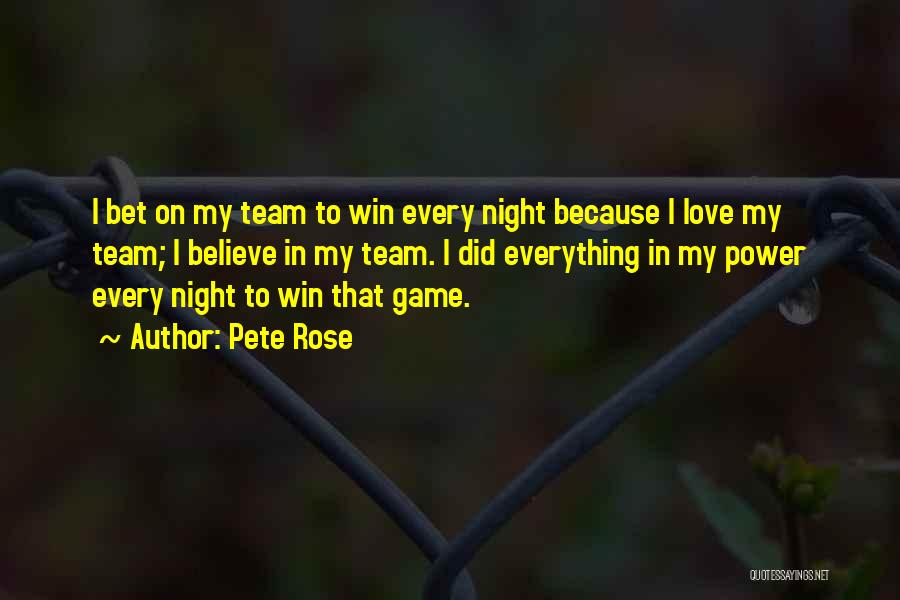 Love My Team Quotes By Pete Rose