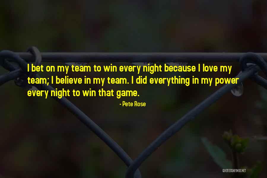 Love My Team Quotes By Pete Rose