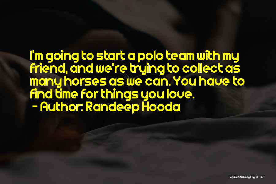 Love My Team Quotes By Randeep Hooda