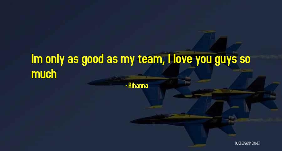 Love My Team Quotes By Rihanna