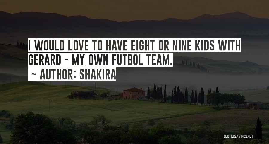 Love My Team Quotes By Shakira