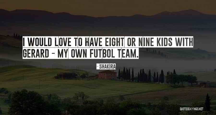 Love My Team Quotes By Shakira