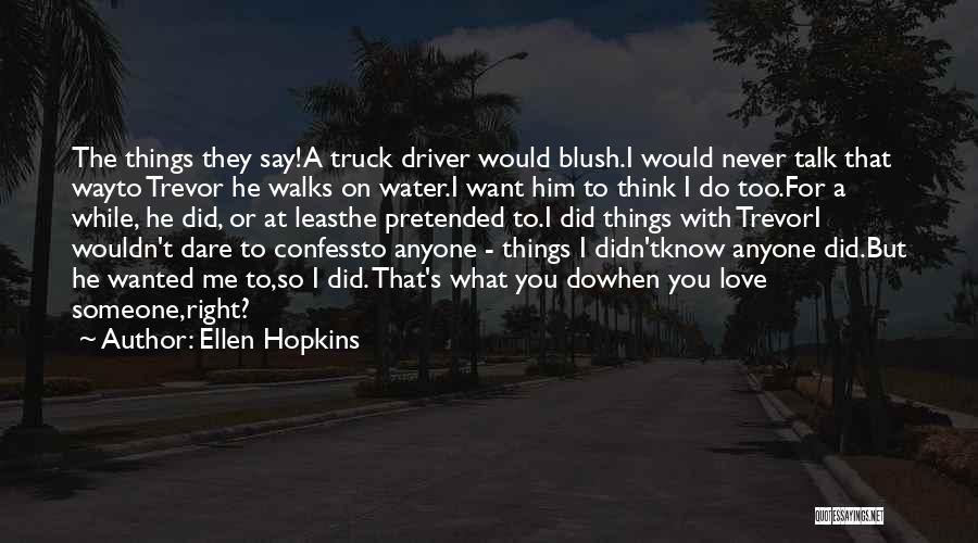 Love My Truck Driver Quotes By Ellen Hopkins