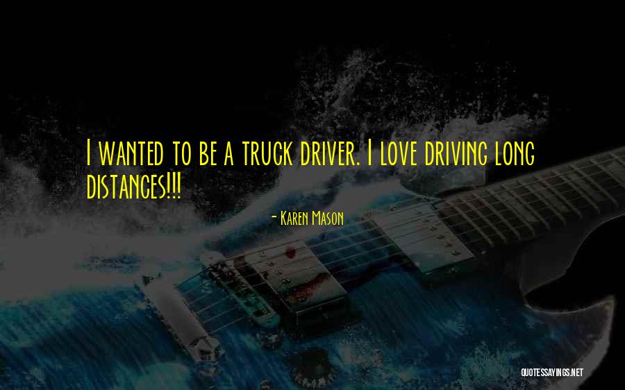 Love My Truck Driver Quotes By Karen Mason