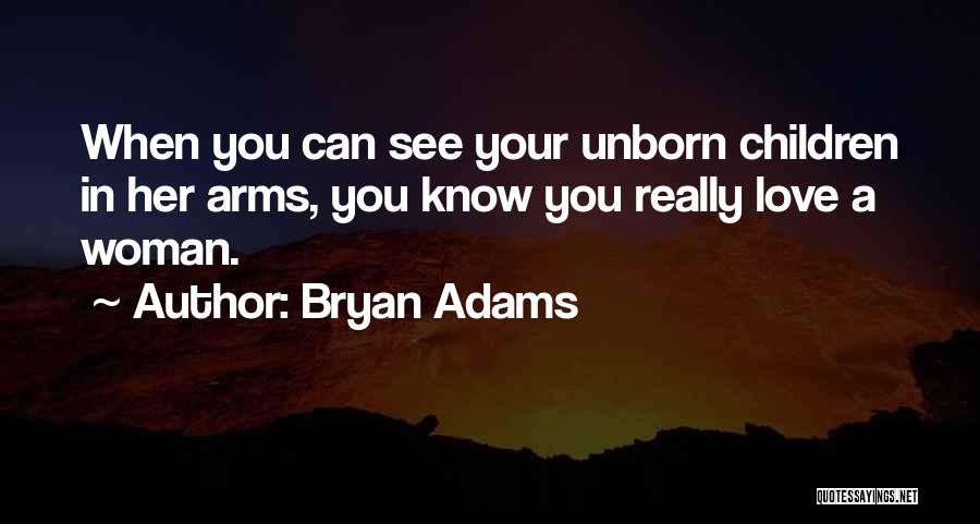 Love My Unborn Child Quotes By Bryan Adams