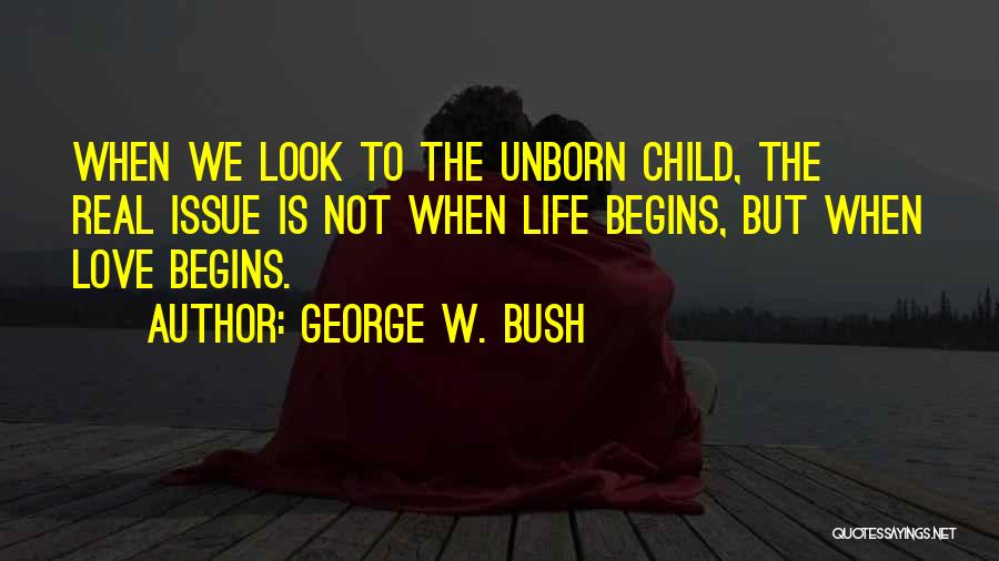 Love My Unborn Child Quotes By George W. Bush