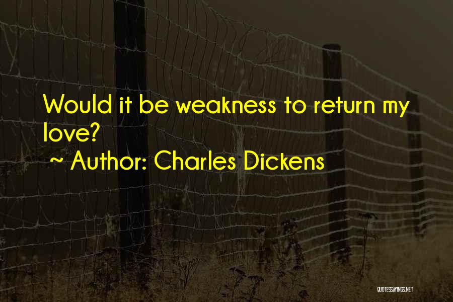 Love My Weakness Quotes By Charles Dickens