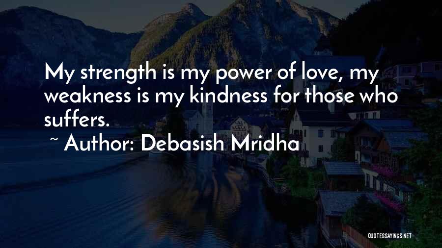 Love My Weakness Quotes By Debasish Mridha