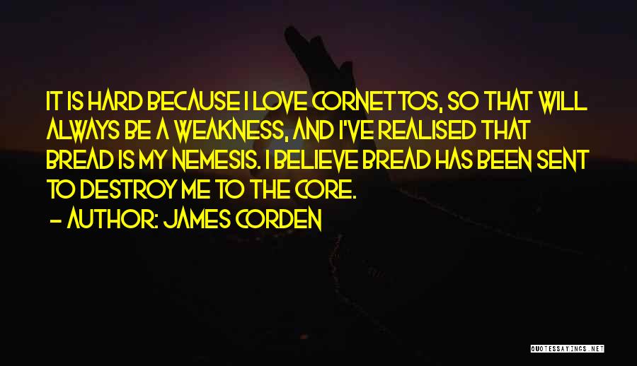 Love My Weakness Quotes By James Corden