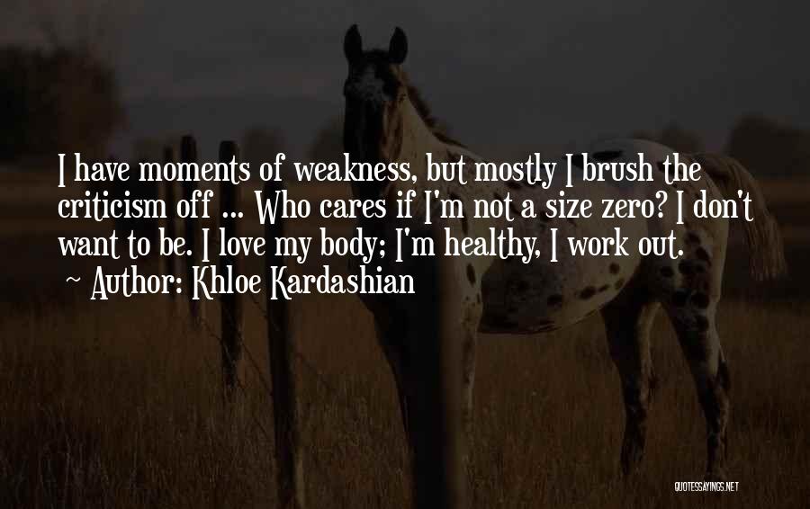 Love My Weakness Quotes By Khloe Kardashian