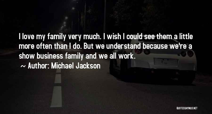 Love My Work Family Quotes By Michael Jackson