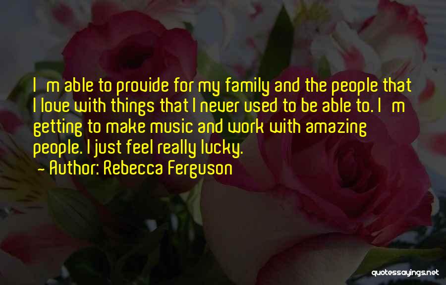 Love My Work Family Quotes By Rebecca Ferguson