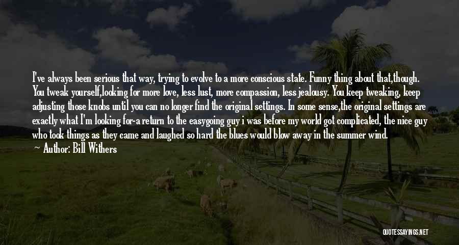 Love My World Quotes By Bill Withers Love My World Quotes By Bill Withers