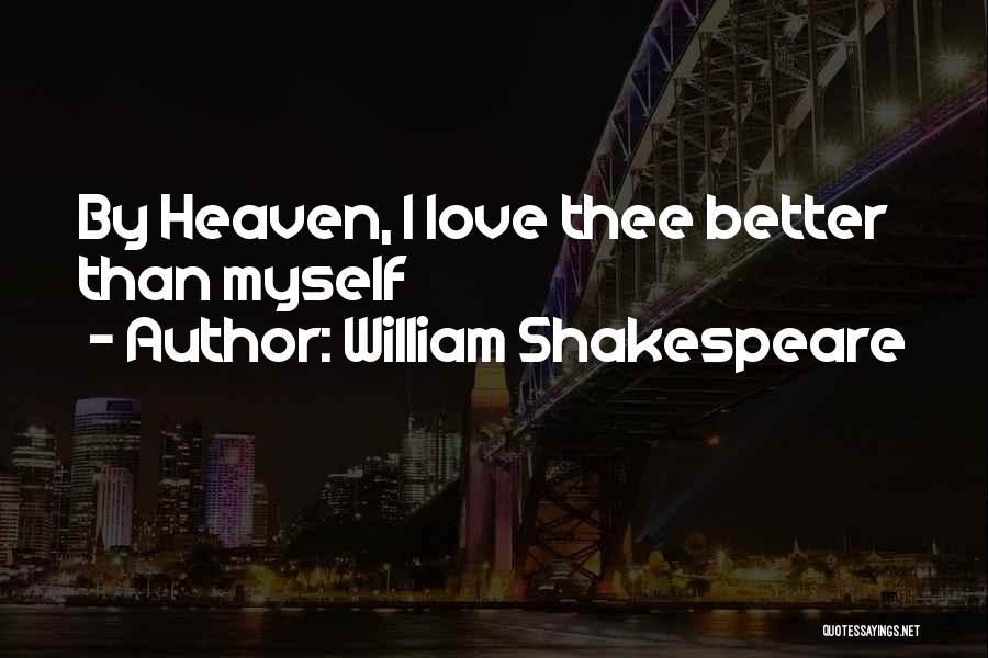 Love Myself Better Than You Quotes By William Shakespeare