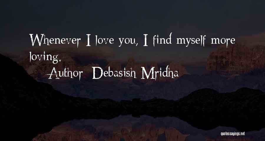 Love Myself More Quotes By Debasish Mridha