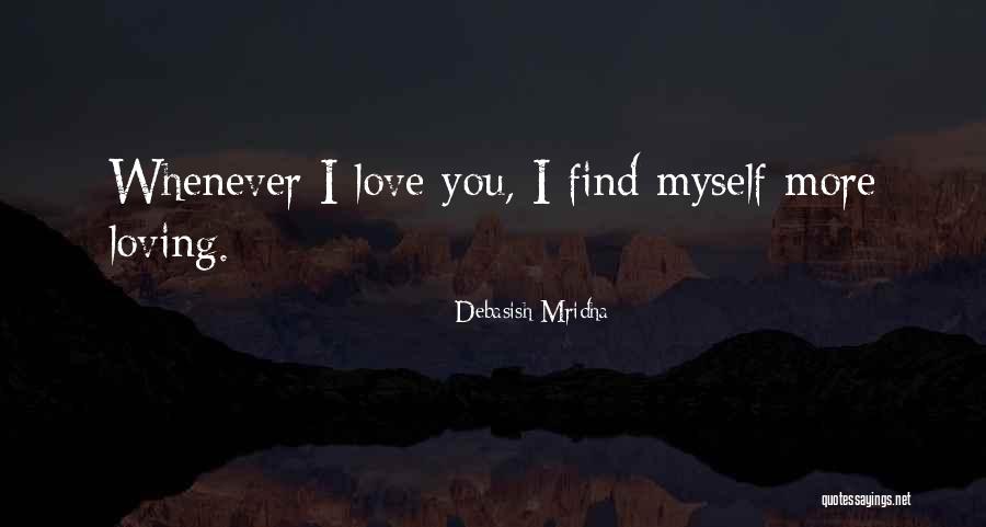 Love Myself More Quotes By Debasish Mridha