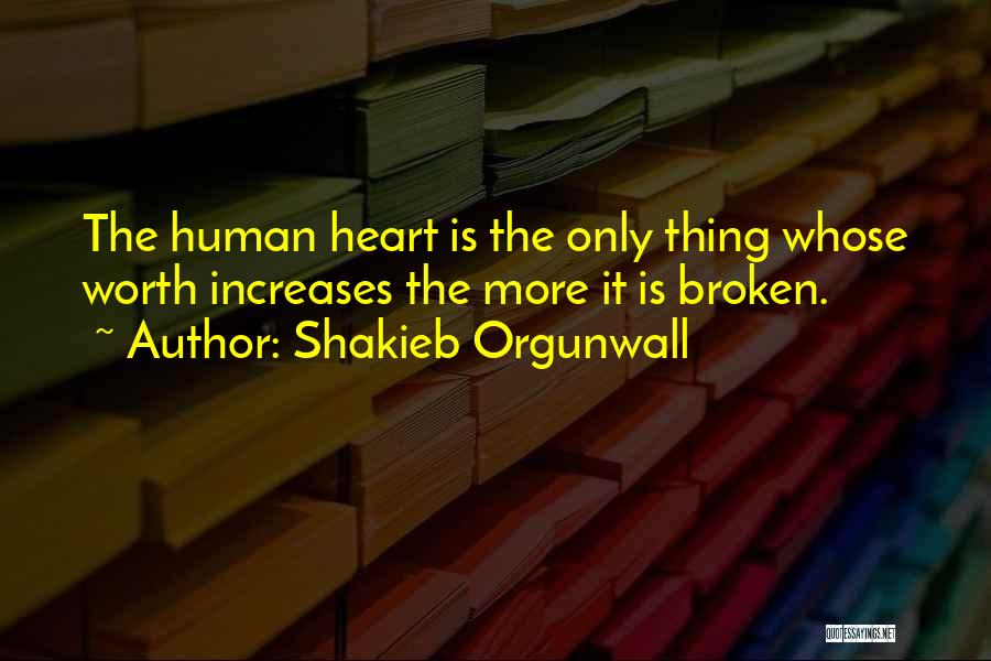 Love N Broken Heart Quotes By Shakieb Orgunwall