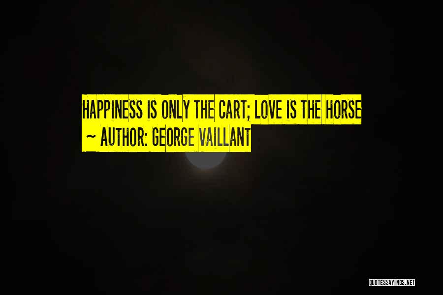 Love N Happiness Quotes By George Vaillant