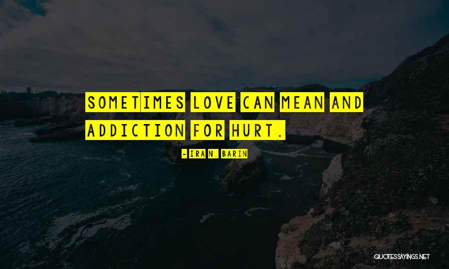 Love N Hurt Quotes By Ira N. Barin