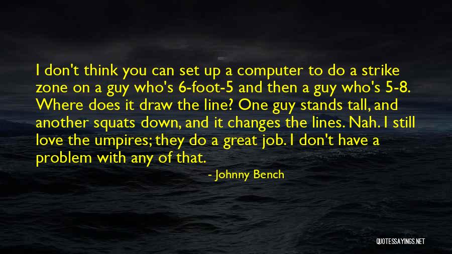 Love Nah Quotes By Johnny Bench