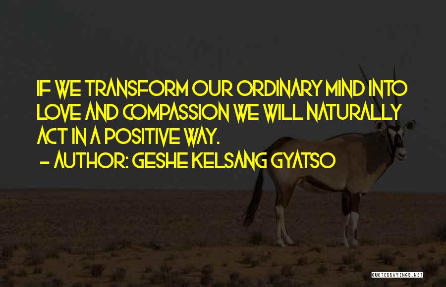 Love Naturally Quotes By Geshe Kelsang Gyatso