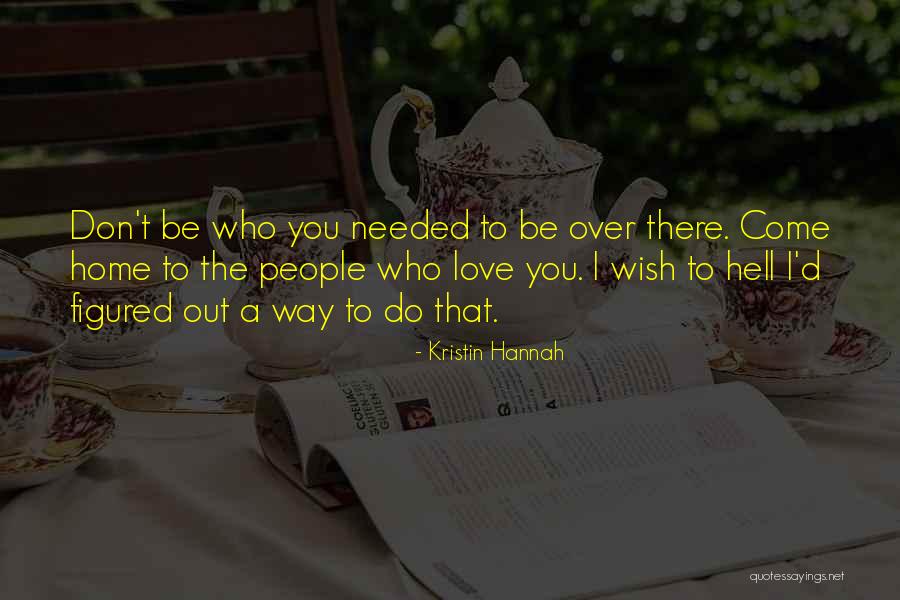 Love Needed Quotes By Kristin Hannah Love Needed Quotes By Kristin Hannah