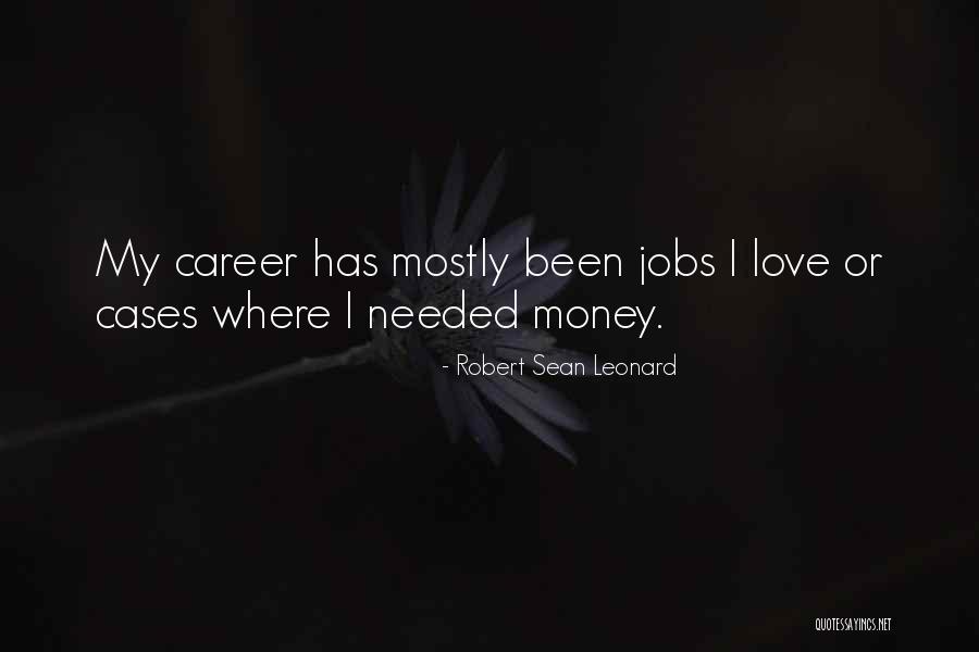 Love Needed Quotes By Robert Sean Leonard Love Needed Quotes By Robert Sean Leonard