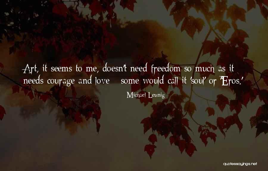 Love Needs Courage Quotes By Michael Leunig Love Needs Courage Quotes By Michael Leunig
