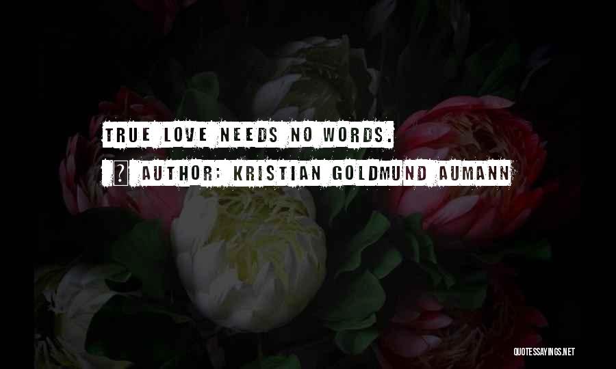 Love Needs No Words Quotes By Kristian Goldmund Aumann