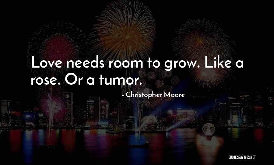 Love Needs Quotes By Christopher Moore Love Needs Quotes By Christopher Moore