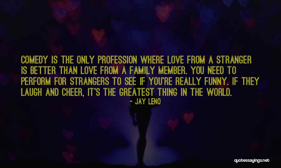 Love Needs Quotes By Jay Leno Love Needs Quotes By Jay Leno