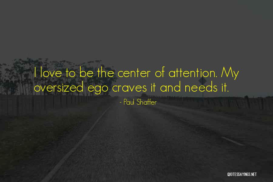 Love Needs Quotes By Paul Shaffer Love Needs Quotes By Paul Shaffer