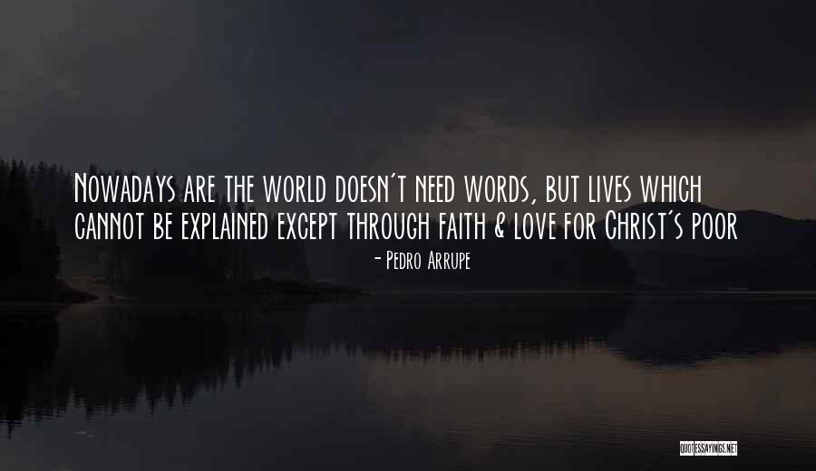 Love Needs Quotes By Pedro Arrupe Love Needs Quotes By Pedro Arrupe