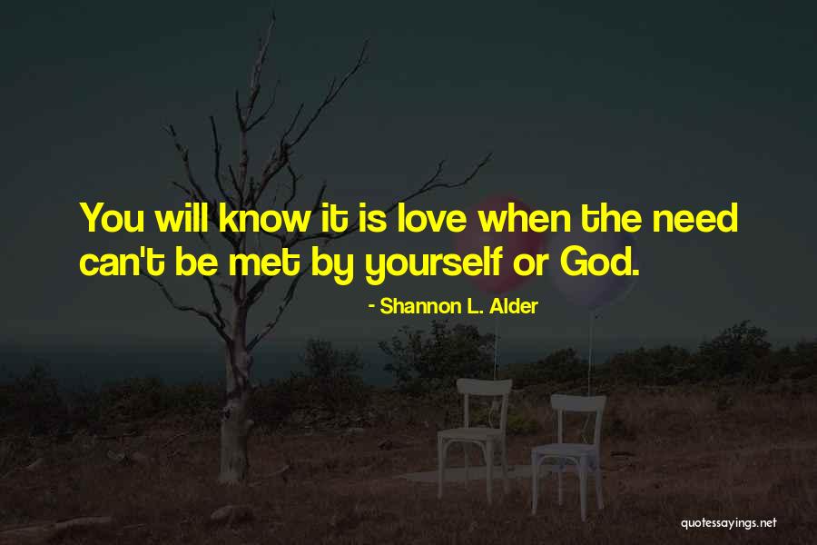 Love Needs Quotes By Shannon L. Alder Love Needs Quotes By Shannon L. Alder