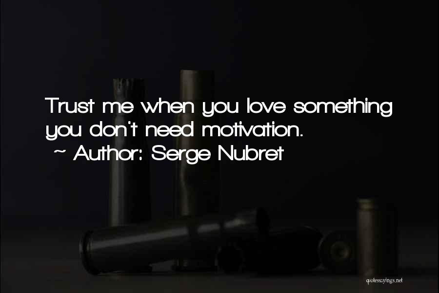Love Needs Trust Quotes By Serge Nubret