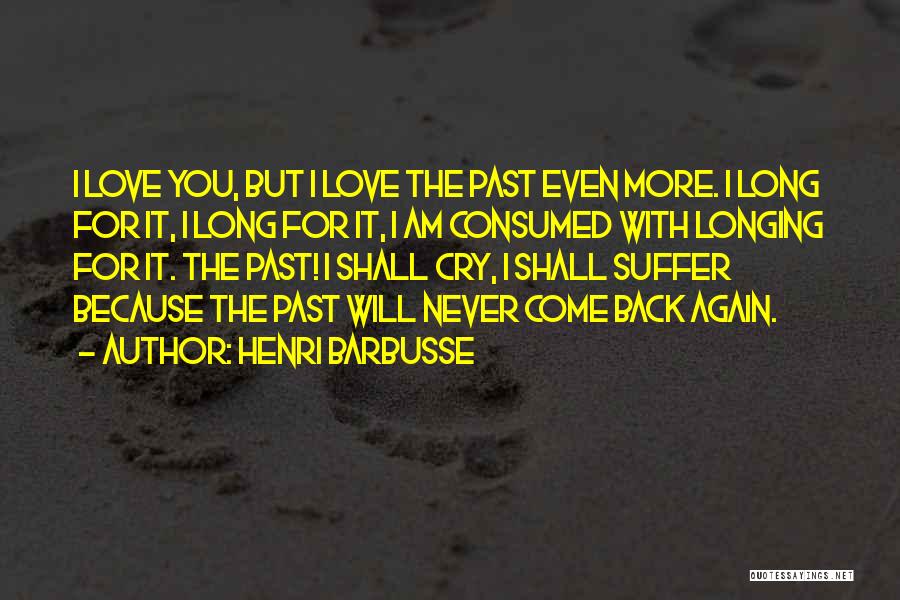 Love Never Come Back Quotes By Henri Barbusse