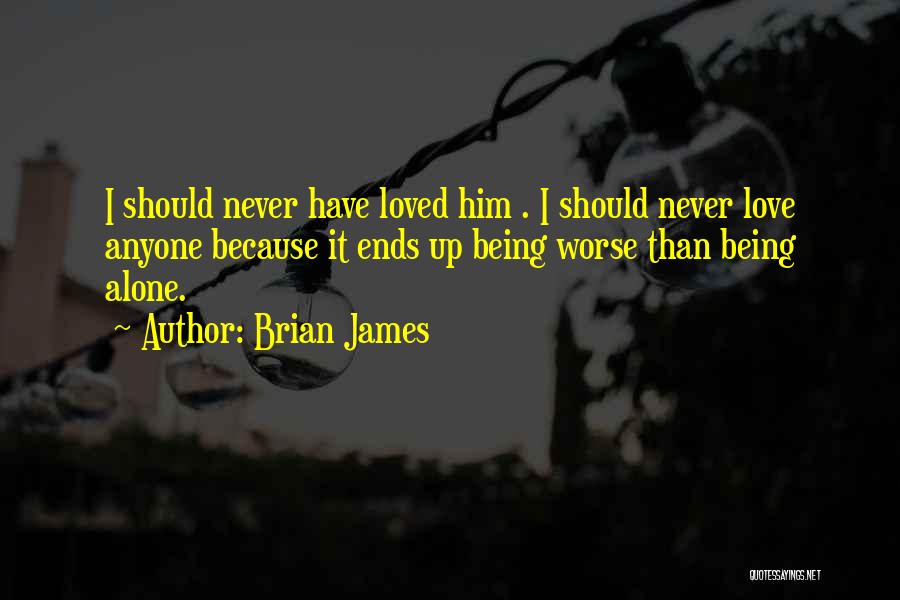 Love Never Ends Quotes By Brian James