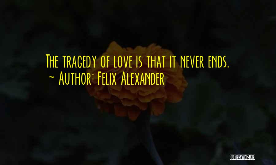 Love Never Ends Quotes By Felix Alexander