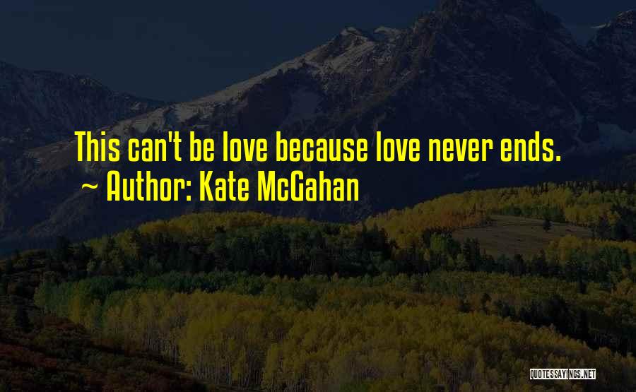 Love Never Ends Quotes By Kate McGahan