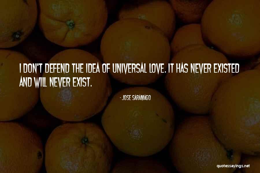 Love Never Exist Quotes By Jose Saramago Love Never Exist Quotes By Jose Saramago