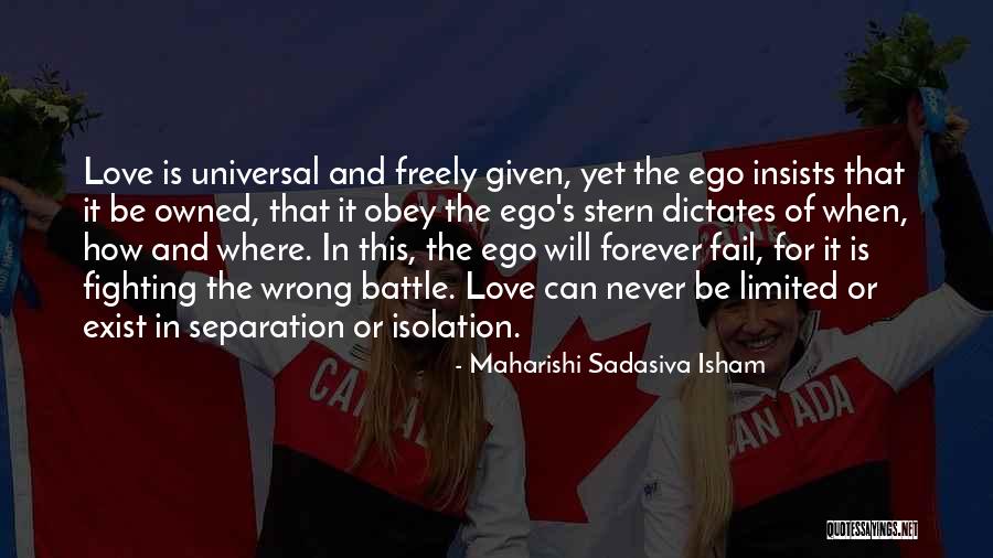 Love Never Exist Quotes By Maharishi Sadasiva Isham Love Never Exist Quotes By Maharishi Sadasiva Isham