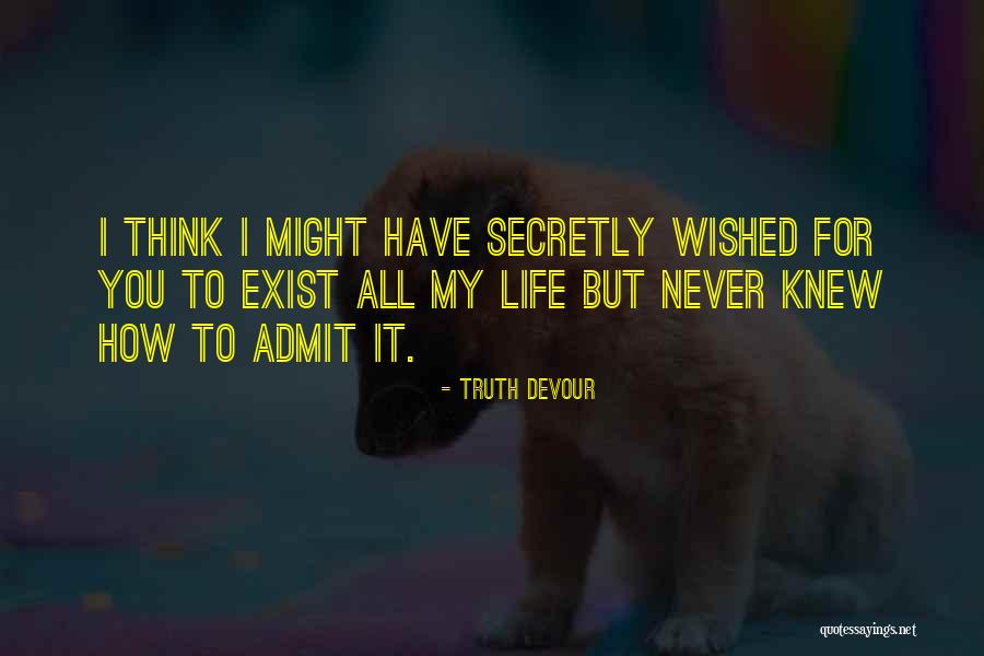 Love Never Exist Quotes By Truth Devour Love Never Exist Quotes By Truth Devour