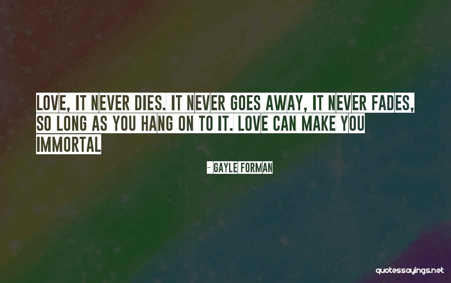 Love Never Fades Quotes By Gayle Forman Love Never Fades Quotes By Gayle Forman