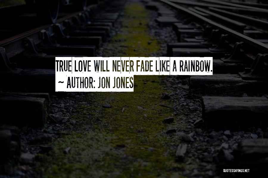 Love Never Fades Quotes By Jon Jones