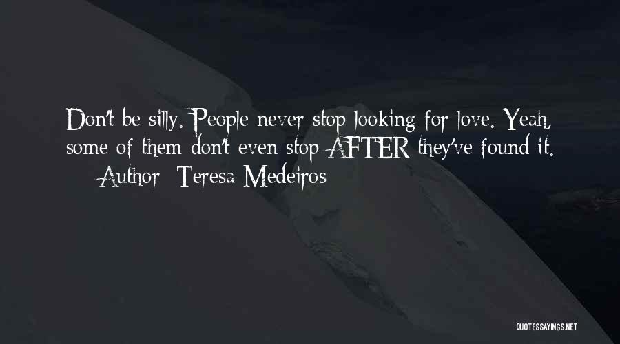 Love Never Found Quotes By Teresa Medeiros